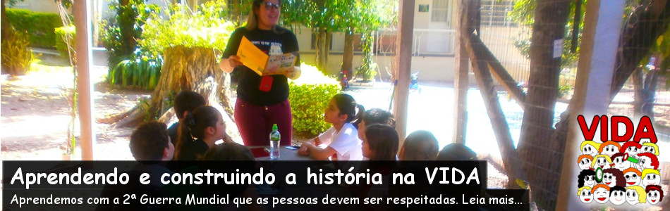 Aprendendo e construindo a história na VIDA
