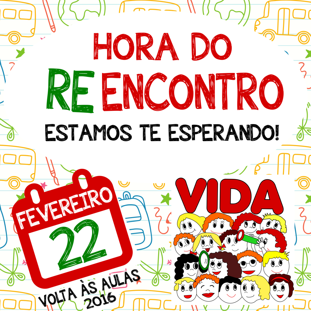 Hora do reencontro. Estamos te esperando. Fevereiro 22, Volta às aulas 2016